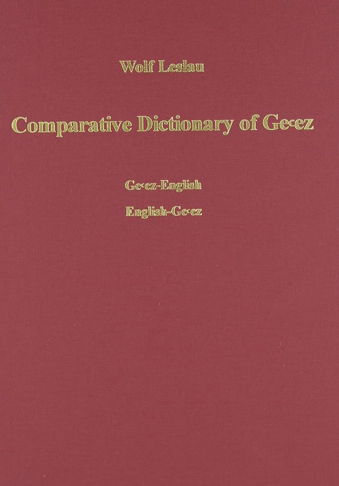 Comparative Dictionary of Geez Classical Ethiopic: Geez
